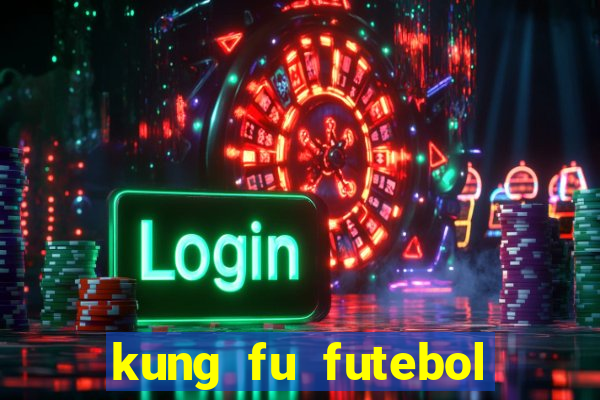 kung fu futebol clube online dublado